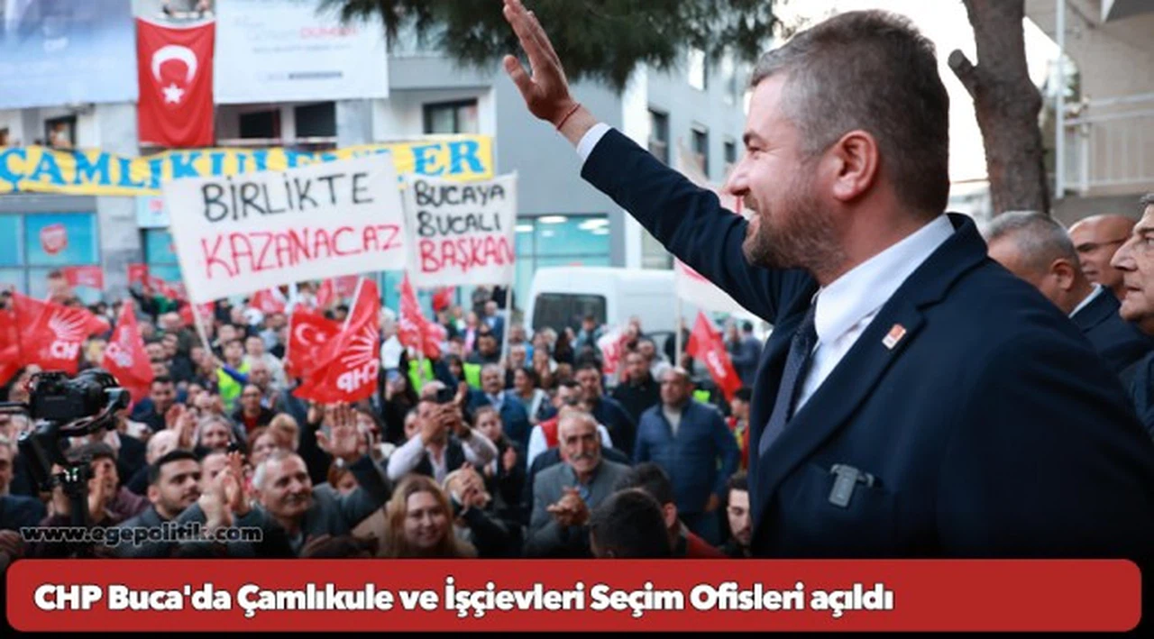 CHP Buca'da Çamlıkule ve İşçievleri Seçim Ofisleri açıldı