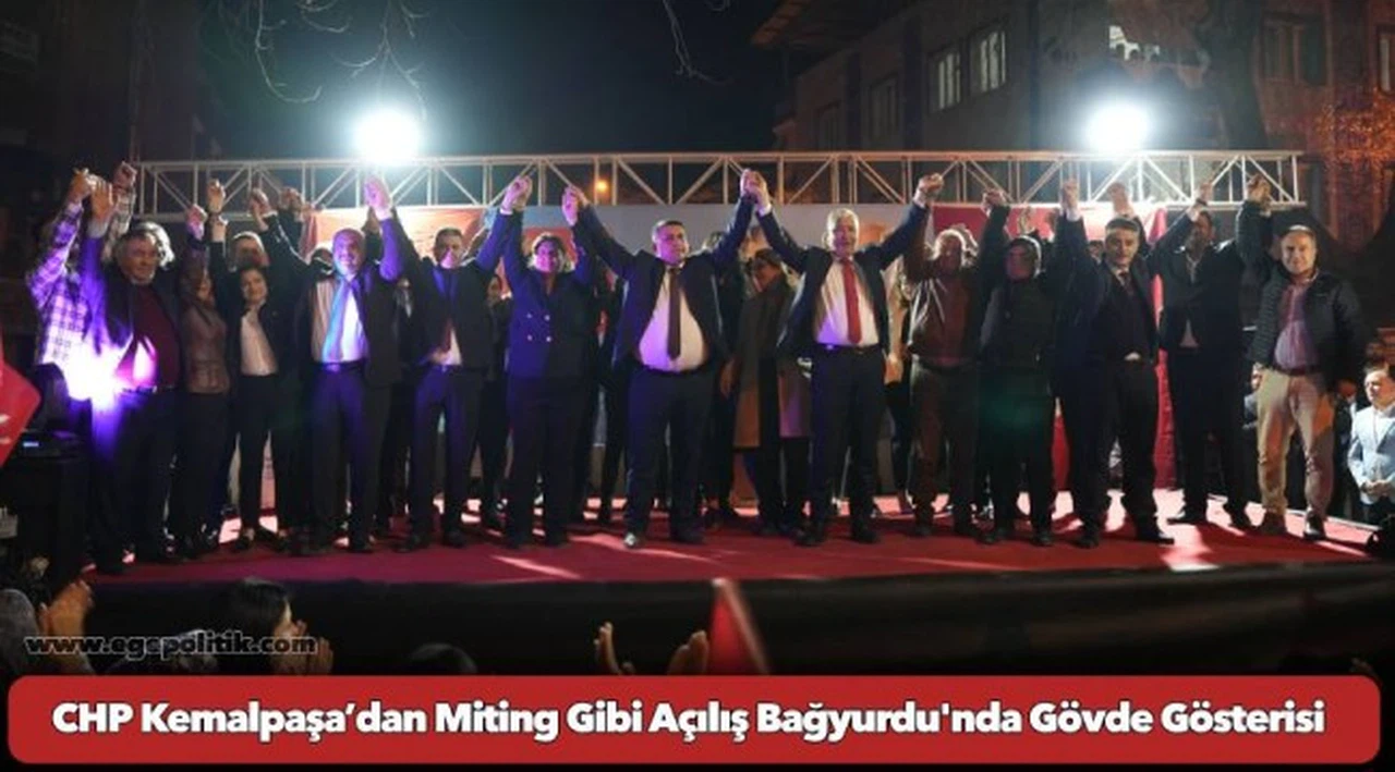 CHP Kemalpaşa’dan Miting Gibi Açılış Bağyurdu'nda Gövde Gösterisi