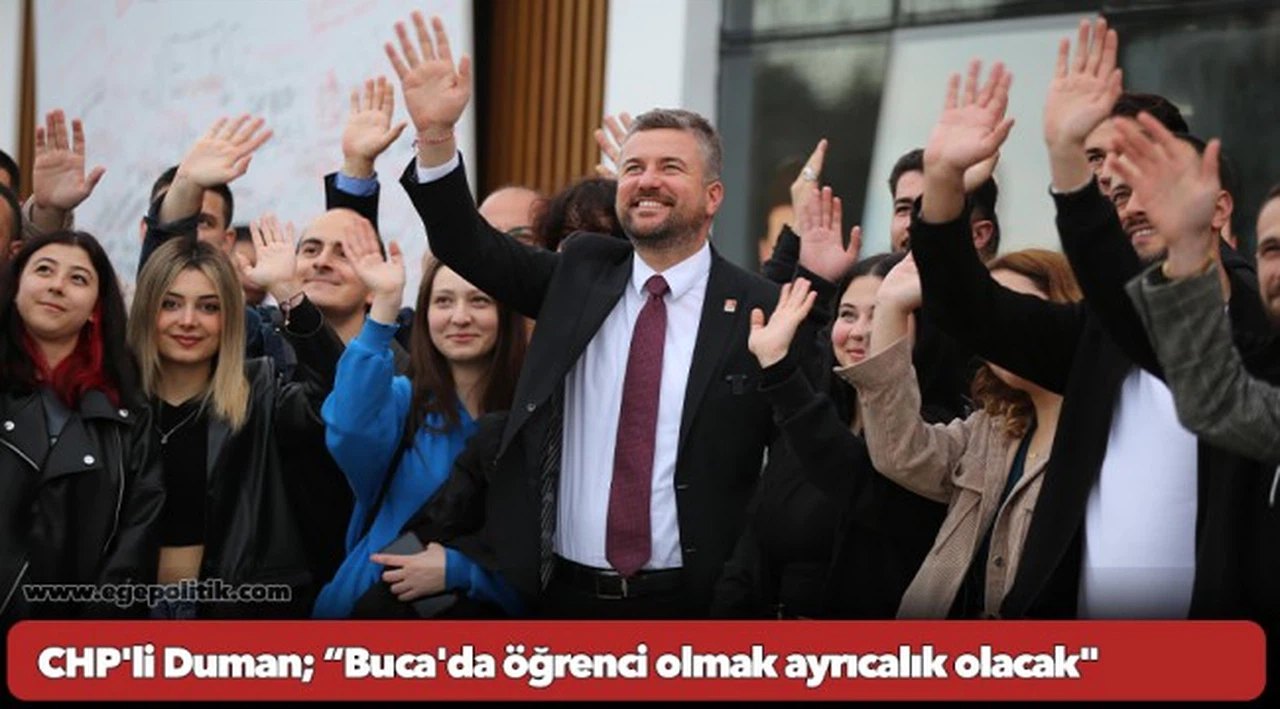 CHP'li Duman; "Buca'da öğrenci olmak ayrıcalık olacak"