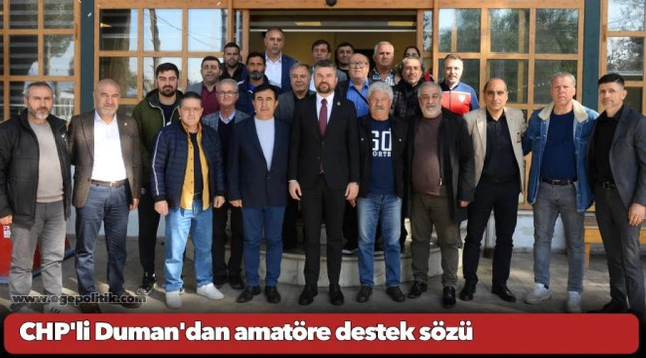 CHP'li Duman'dan amatöre destek sözü