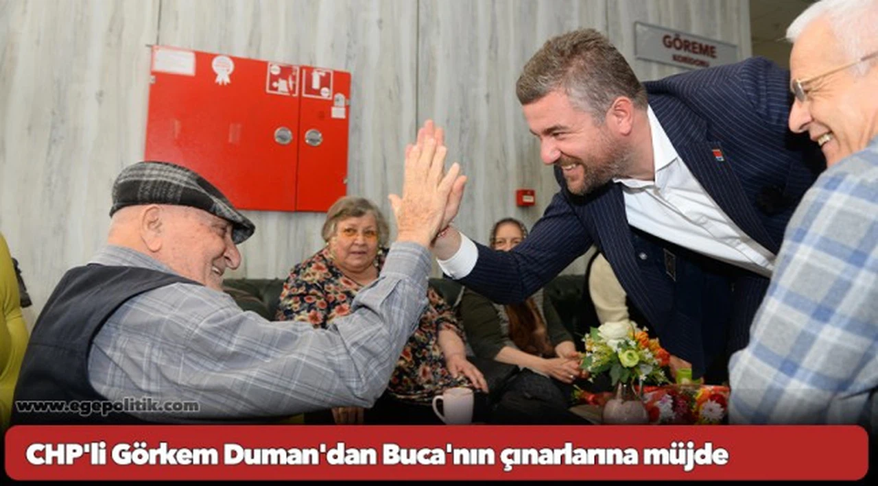 CHP'li Görkem Duman'dan Buca'nın çınarlarına müjde