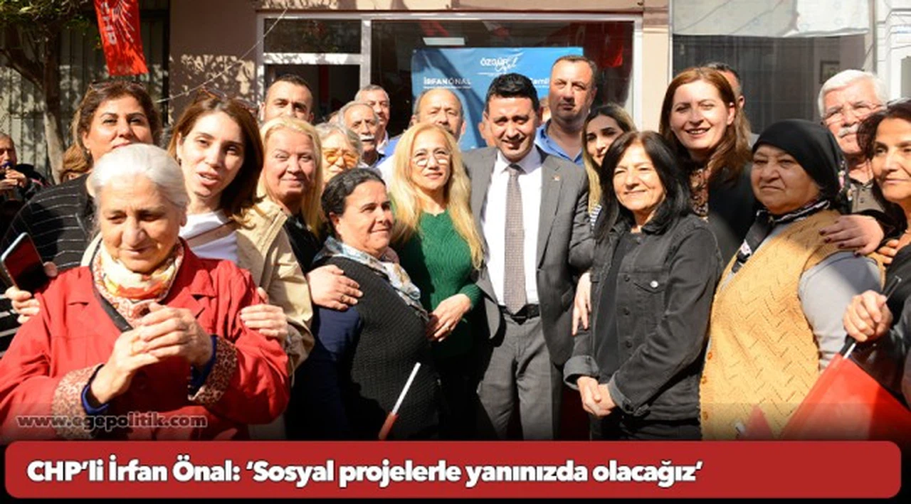 CHP’li İrfan Önal: ‘Sosyal projelerle yanınızda olacağız’