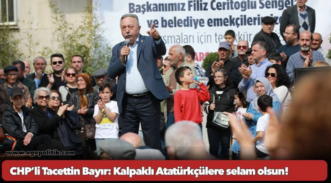 CHP’li Tacettin Bayır: Kalpaklı Atatürkçülere selam olsun!