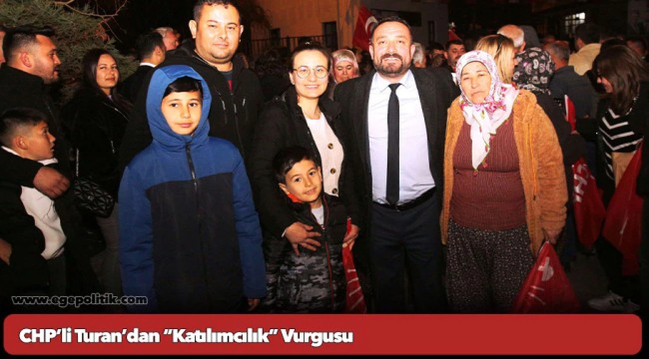 CHP’li Turan’dan “Katılımcılık” Vurgusu
