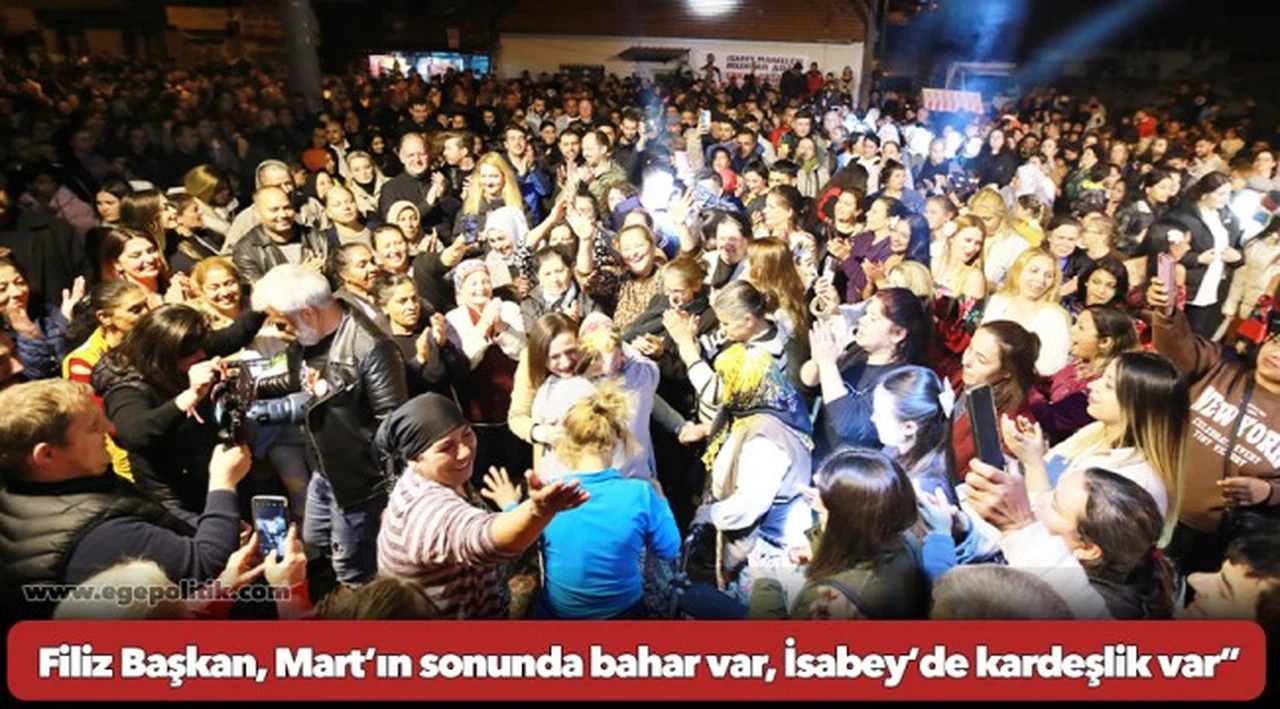 Filiz Başkan, Mart’ın sonunda bahar var, İsabey’de kardeşlik var”