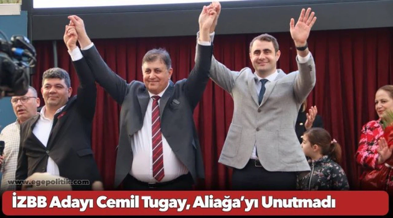 İZBB Adayı Cemil Tugay, Aliağa’yı Unutmadı