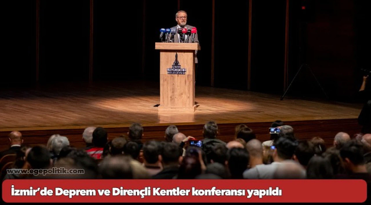 İzmir’de Deprem ve Dirençli Kentler konferansı yapıldı
