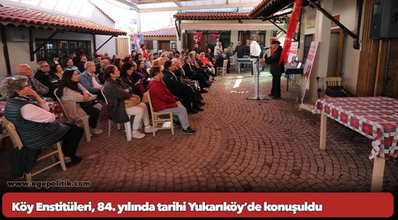 Köy Enstitüleri, 84. yılında tarihi Yukarıköy’de konuşuldu