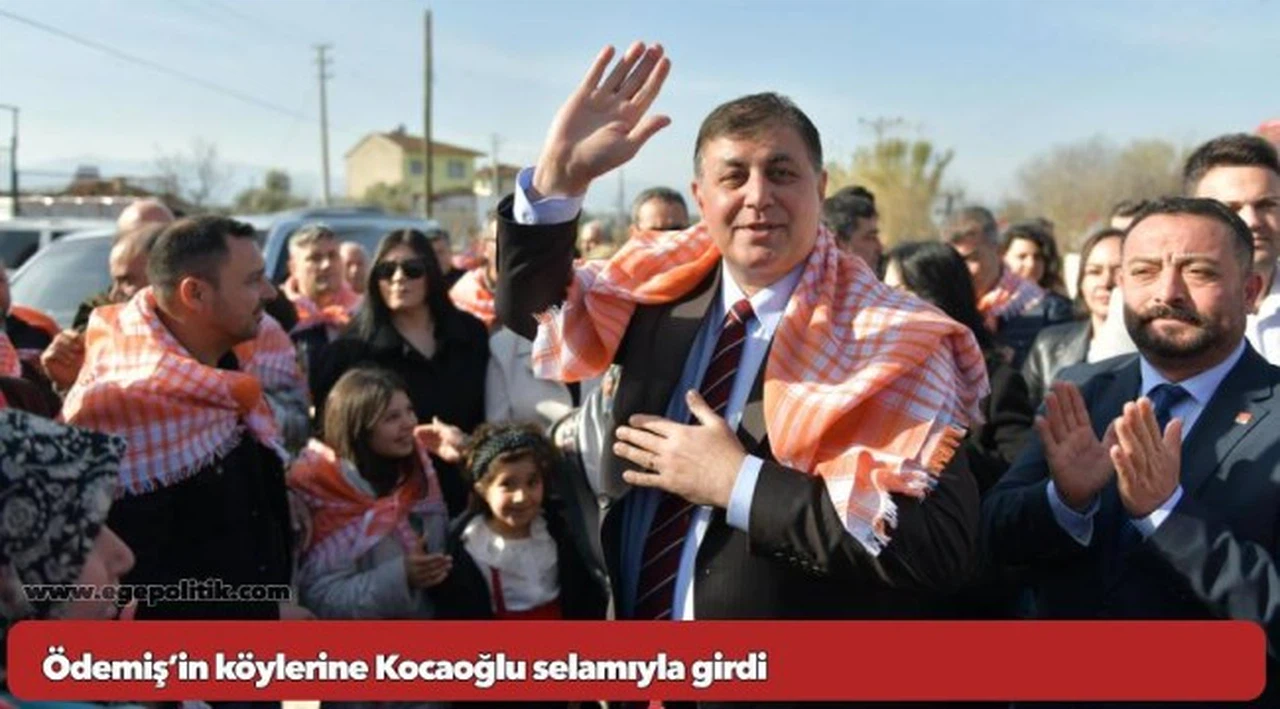 Ödemiş’in köylerine Kocaoğlu selamıyla girdi
