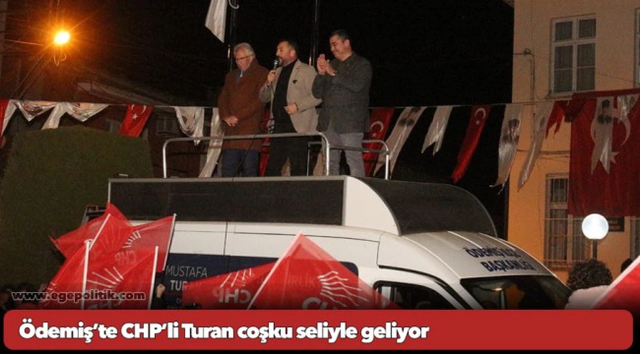 Ödemiş’te CHP’li Turan coşku seliyle geliyor