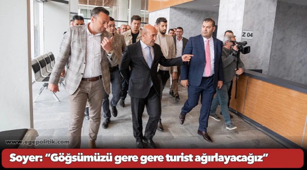 Soyer: “Göğsümüzü gere gere turist ağırlayacağız”
