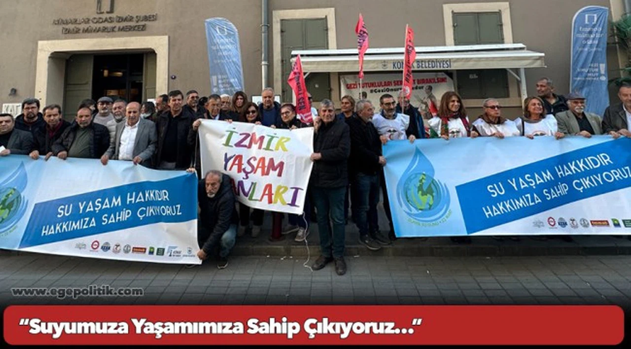 "Suyumuza Yaşamımıza Sahip Çıkıyoruz…"