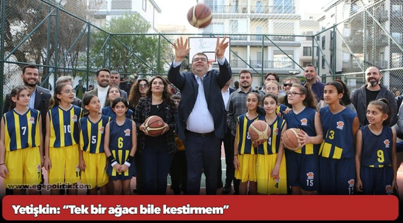 Yetişkin: “Tek bir ağacı bile kestirmem”