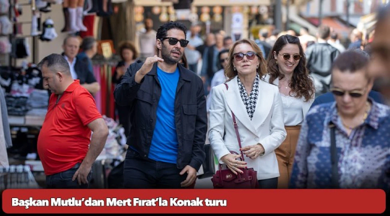 Başkan Mutlu’dan Mert Fırat’la Konak turu