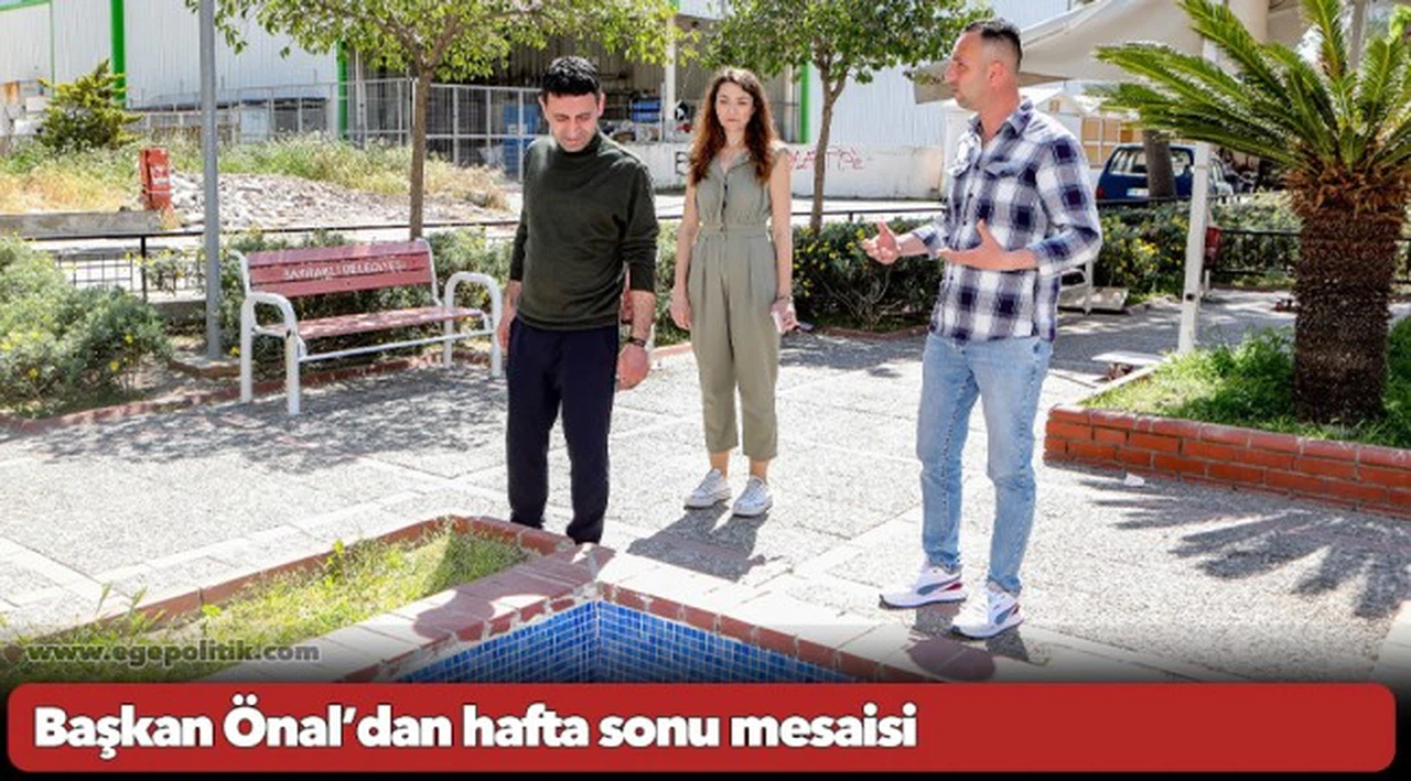Başkan Önal’dan hafta sonu mesaisi