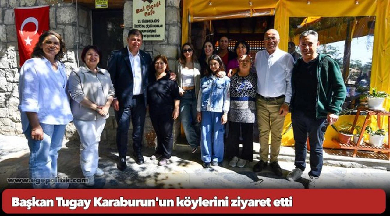 Başkan Tugay Karaburun'un köylerini ziyaret etti
