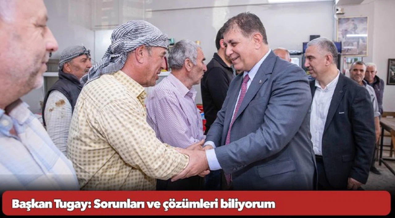 Başkan Tugay: Sorunları ve çözümleri biliyorum