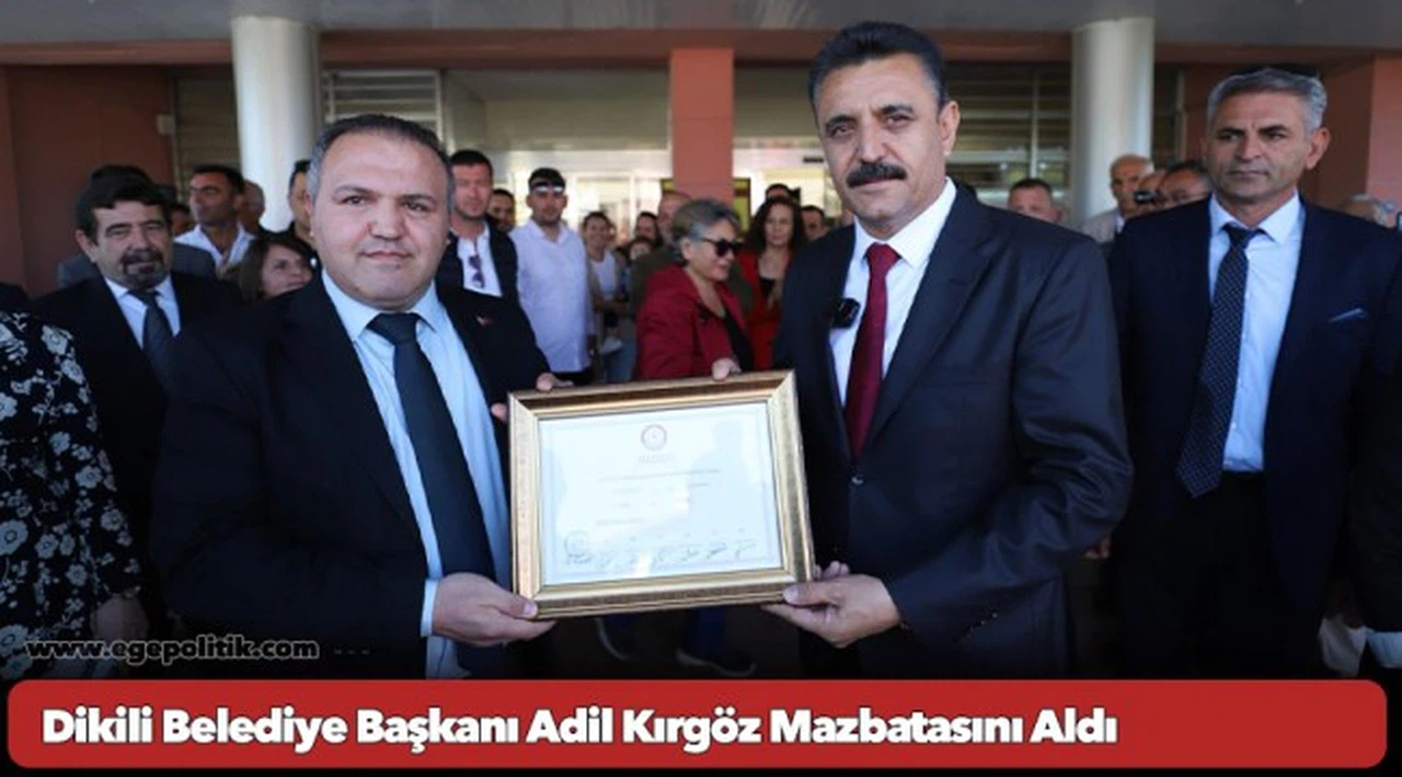 Dikili Belediye Başkanı Adil Kırgöz Mazbatasını Aldı
