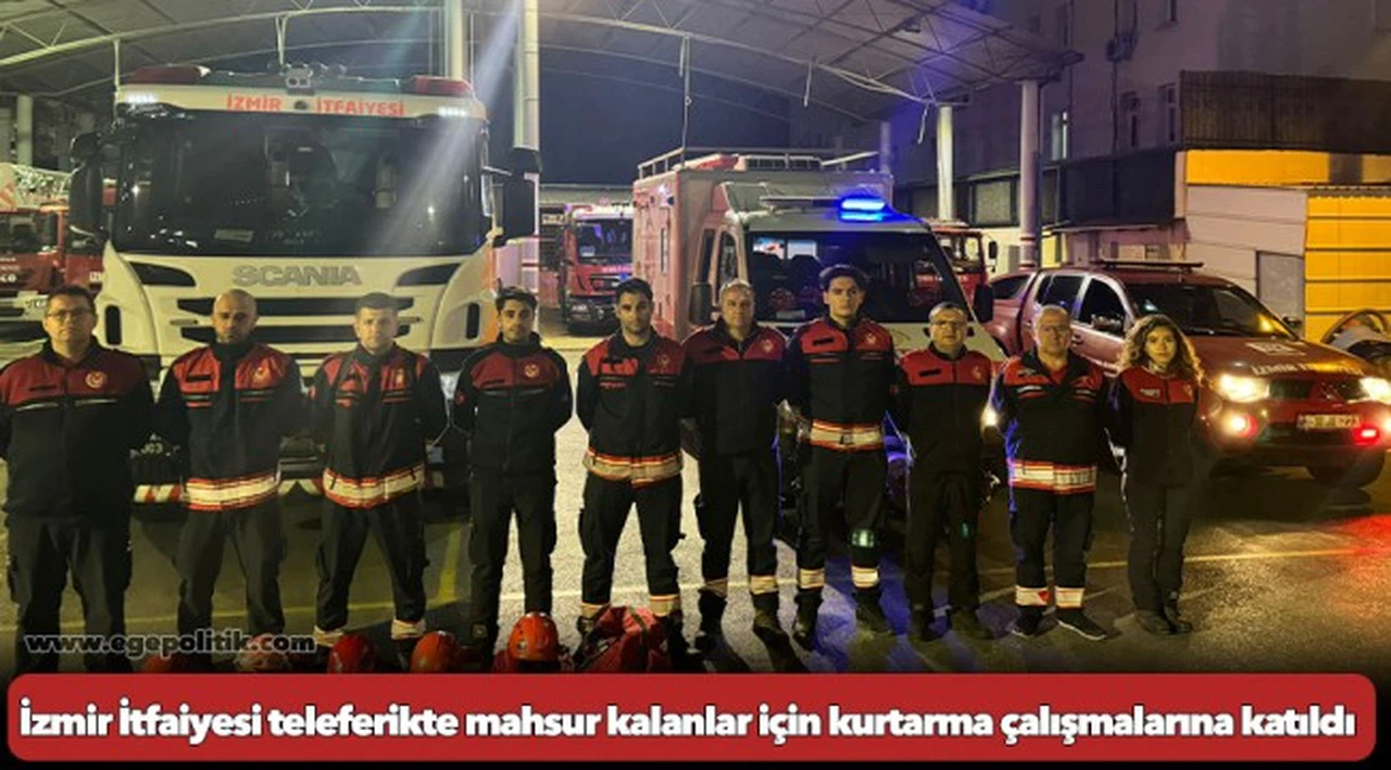 İzmir İtfaiyesi teleferikte mahsur kalanlar için kurtarma çalışmalarına katıldı