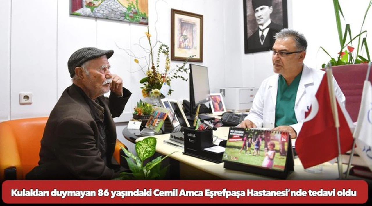 Kulakları duymayan 86 yaşındaki Cemil Amca Eşrefpaşa Hastanesi’nde tedavi oldu