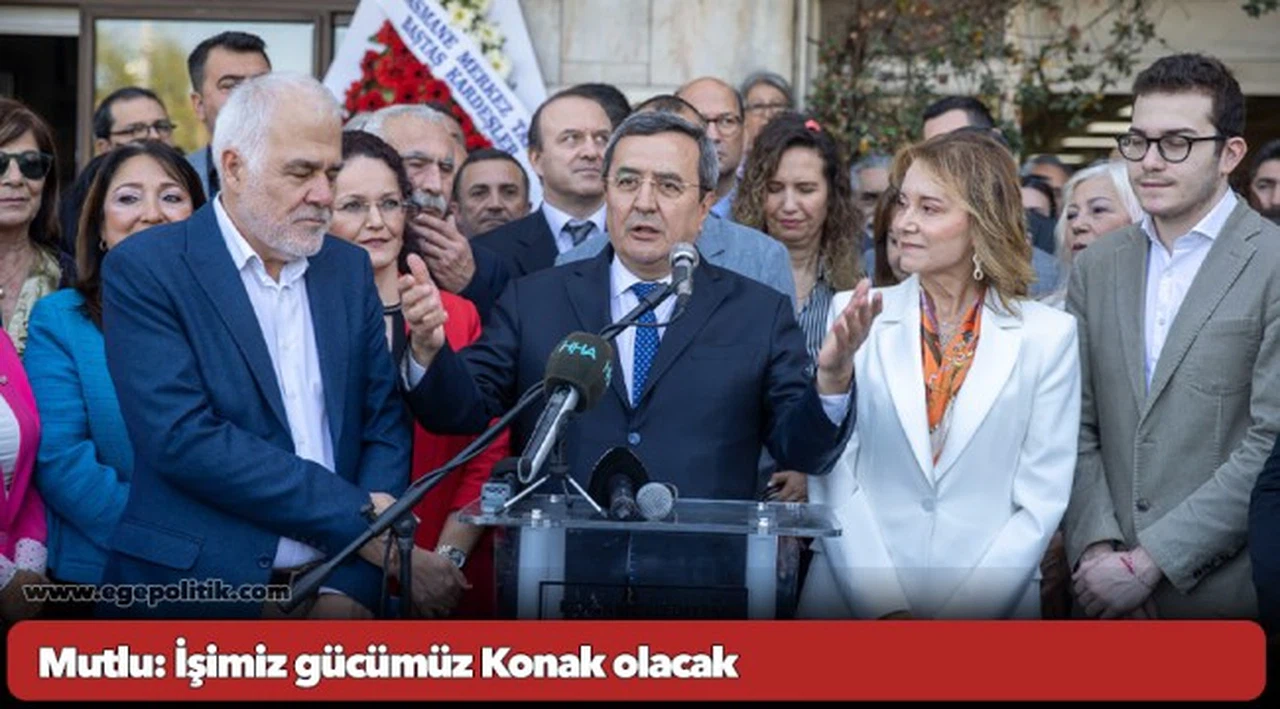 Mutlu: İşimiz, gücümüz Konak olacak