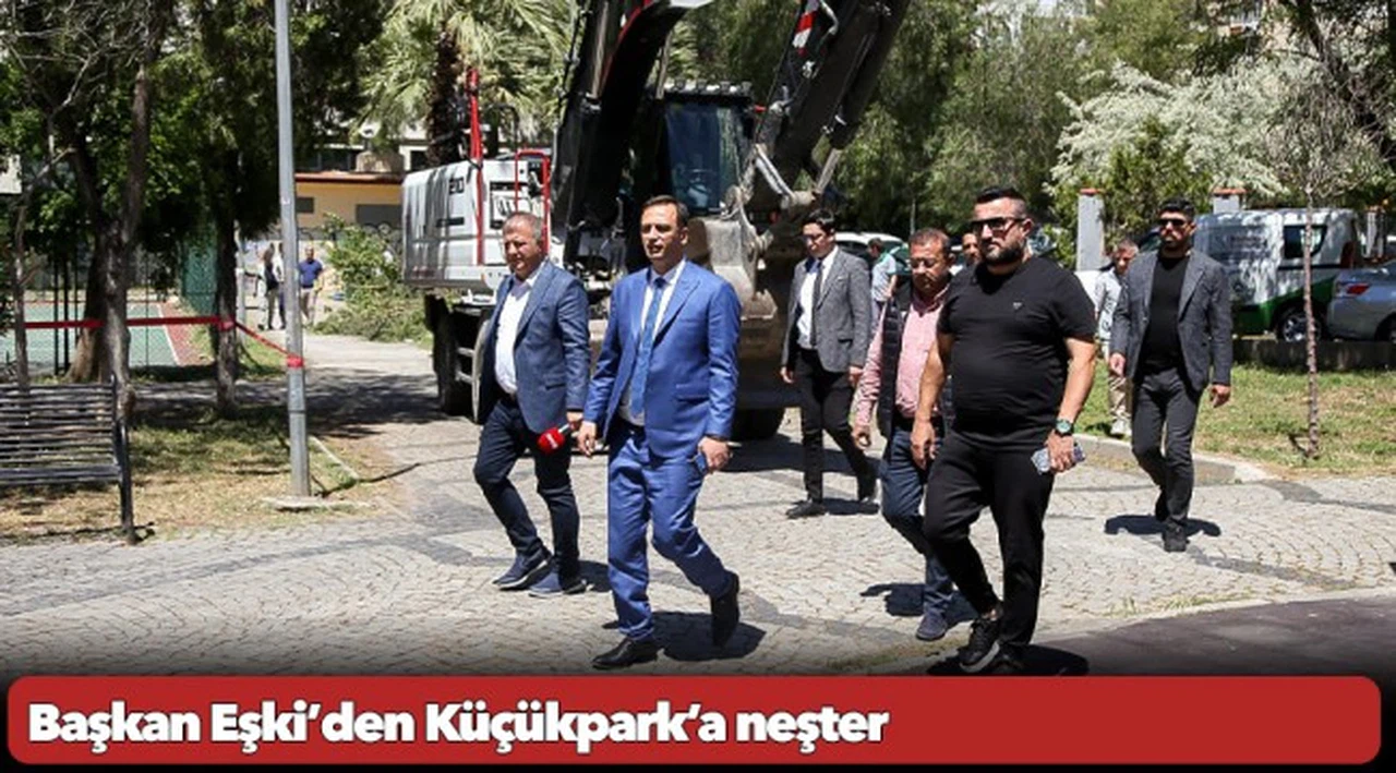 Başkan Eşki’den Küçükpark’a neşter