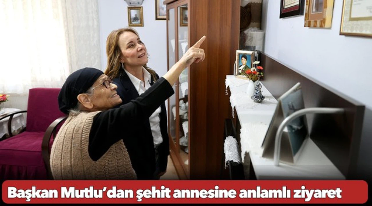 Başkan Mutlu’dan Anneler Günü’nde şehit annesine anlamlı ziyaret