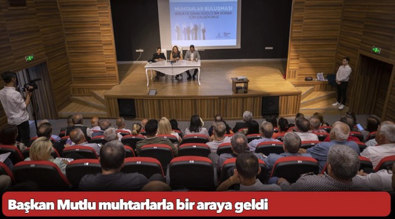 Başkan Mutlu muhtarlarla bir araya geldi