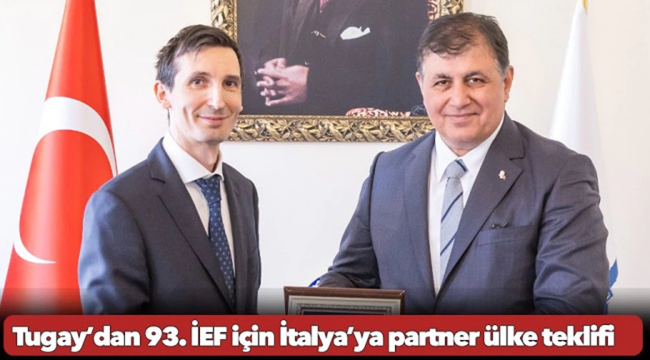 Başkan Tugay’dan 93. İEF için İtalya’ya partner ülke teklifi
