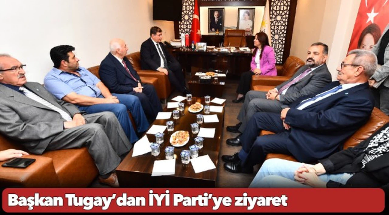 Başkan Tugay’dan İYİ Parti’ye ziyaret