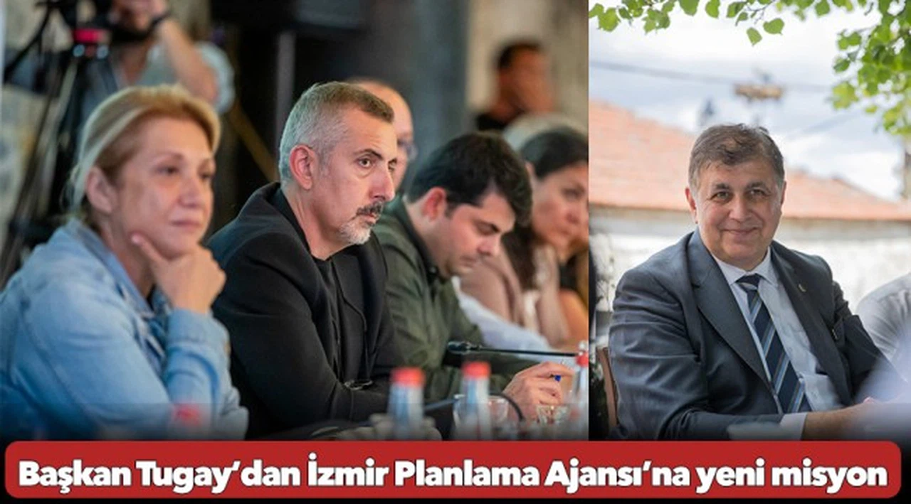 Başkan Tugay’dan İzmir Planlama Ajansı’na yeni misyon