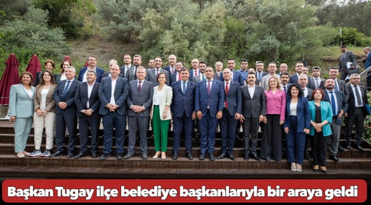 Başkan Tugay ilçe belediye başkanlarıyla bir araya geldi