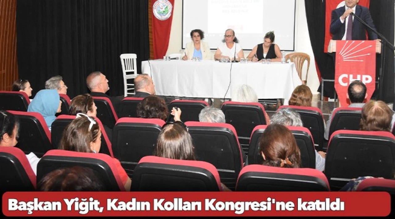 Başkan Yiğit, Kadın Kolları Kongresi'ne katıldı