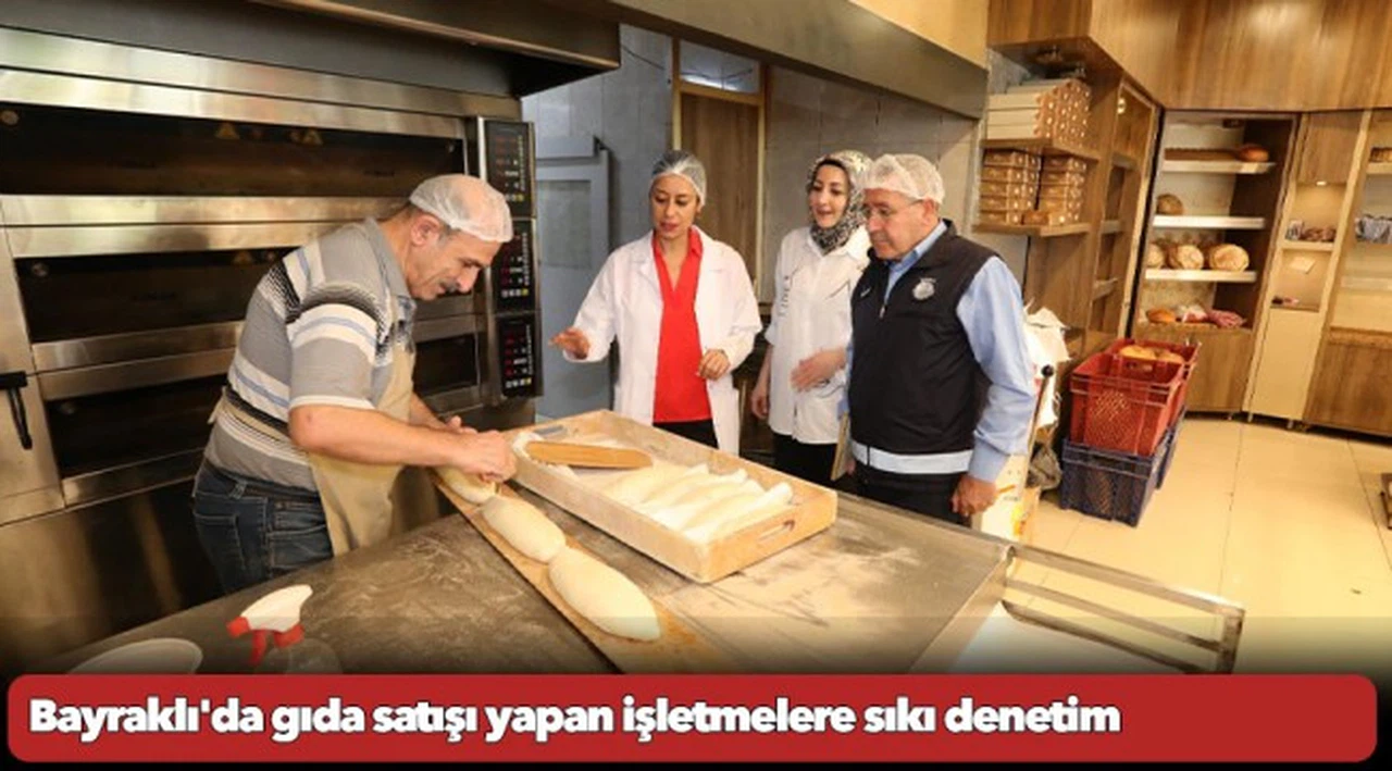 Bayraklı'da gıda satışı yapan işletmelere sıkı denetim