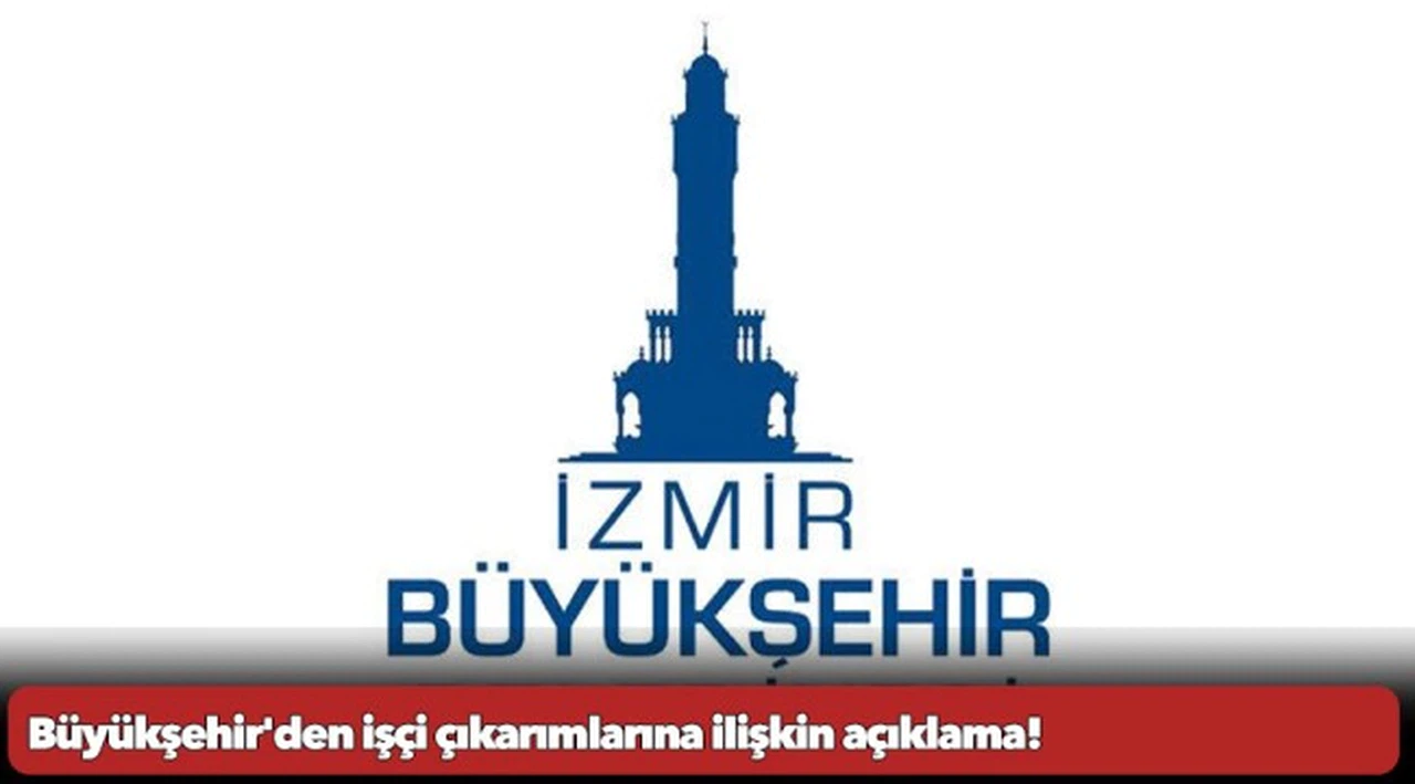 Büyükşehir'den işçi çıkarımlarına ilişkin açıklama!