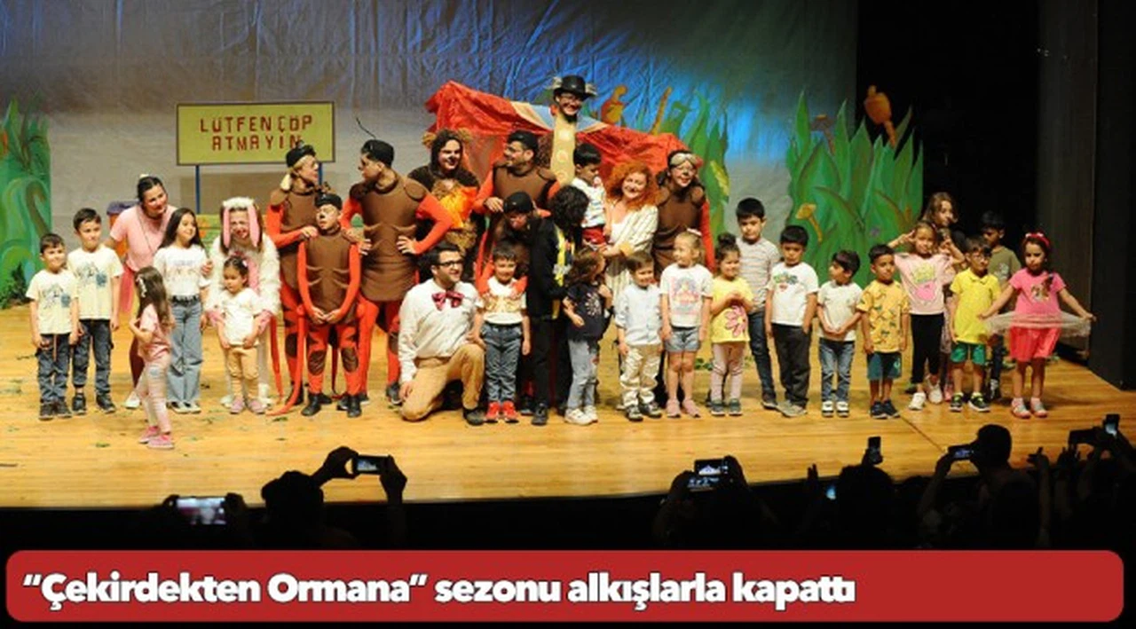 “Çekirdekten Ormana” sezonu alkışlarla kapattı