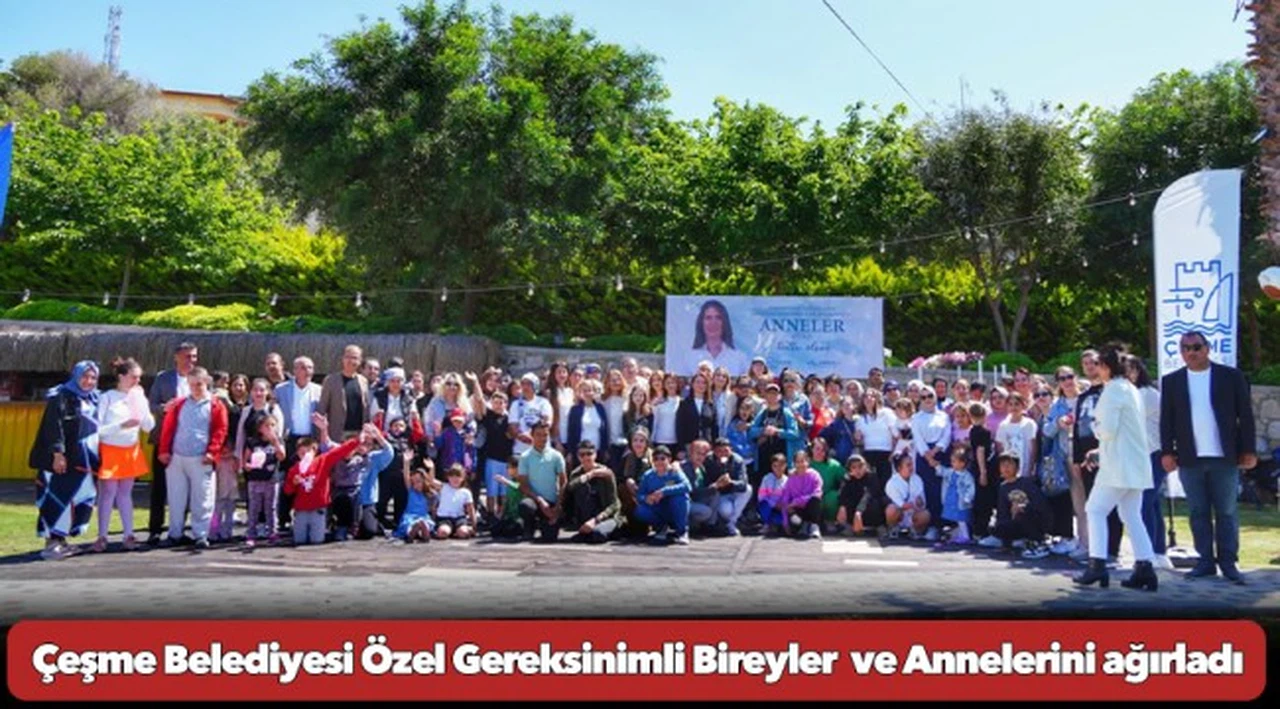 Çeşme Belediyesi Özel Gereksinimli Bireyler ve Annelerini ağırladı