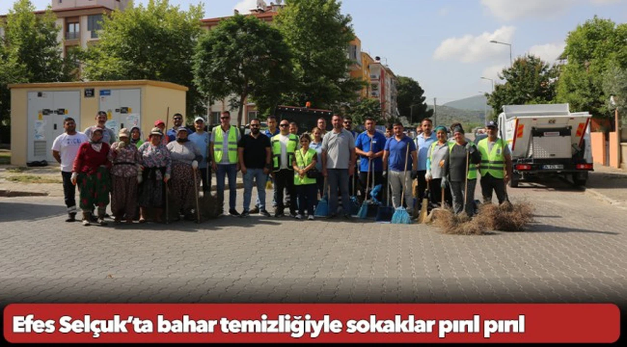 Efes Selçuk’ta bahar temizliğiyle sokaklar pırıl pırıl