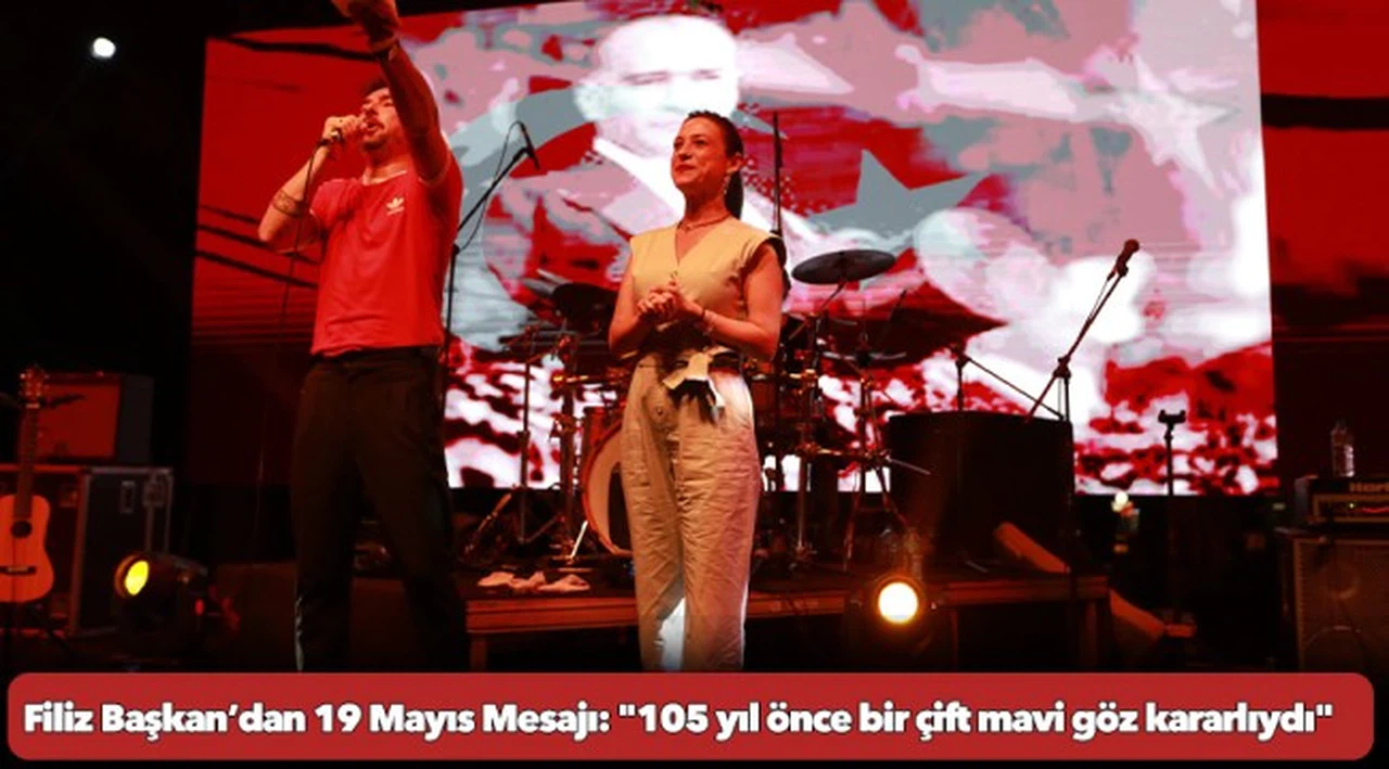 Filiz Başkan’dan 19 Mayıs Mesajı: "105 yıl önce bir çift mavi göz kararlıydı"
