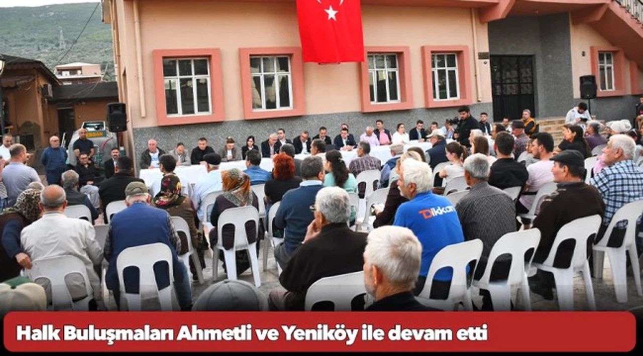 Halk Buluşmaları Ahmetli ve Yeniköy ile devam etti