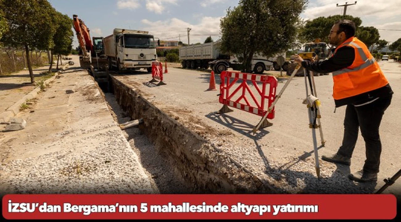 İZSU’dan Bergama’nın 5 mahallesinde altyapı yatırımı
