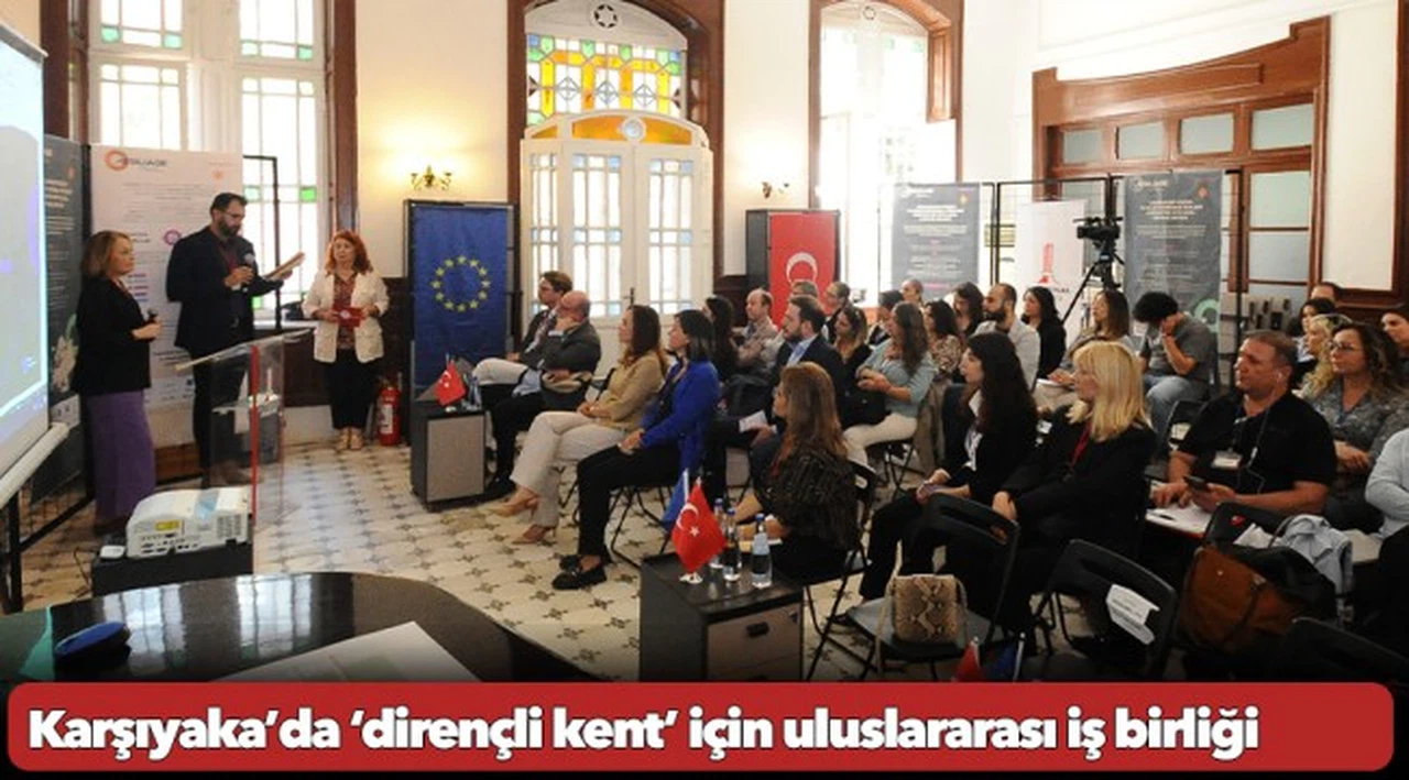 Karşıyaka’da ‘dirençli kent’ için uluslararası iş birliği