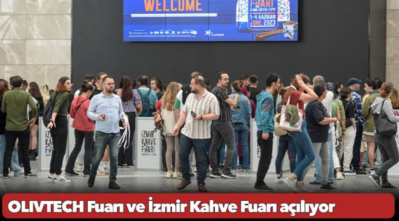 OLIVTECH Fuarı ve İzmir Kahve Fuarı açılıyor