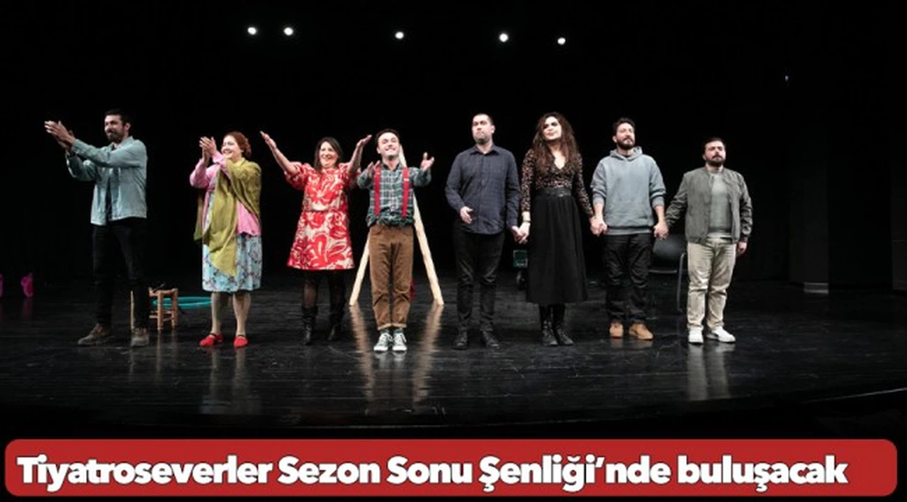 Tiyatroseverler Sezon Sonu Şenliği’nde buluşacak