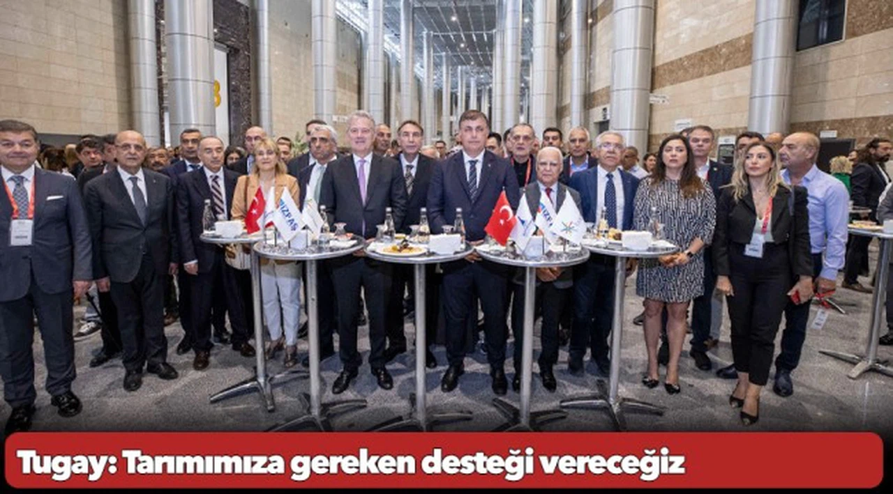 Tugay: Tarımımıza gereken desteği vereceğiz