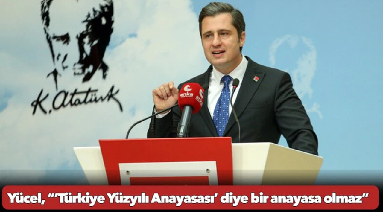 Yücel, “’Türkiye Yüzyılı Anayasası’ diye bir anayasa olmaz”