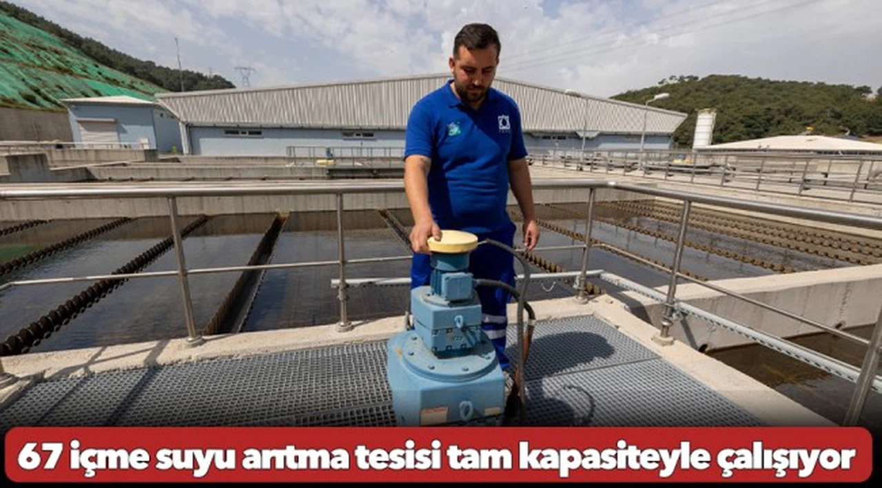 67 içme suyu arıtma tesisi tam kapasiteyle çalışıyor