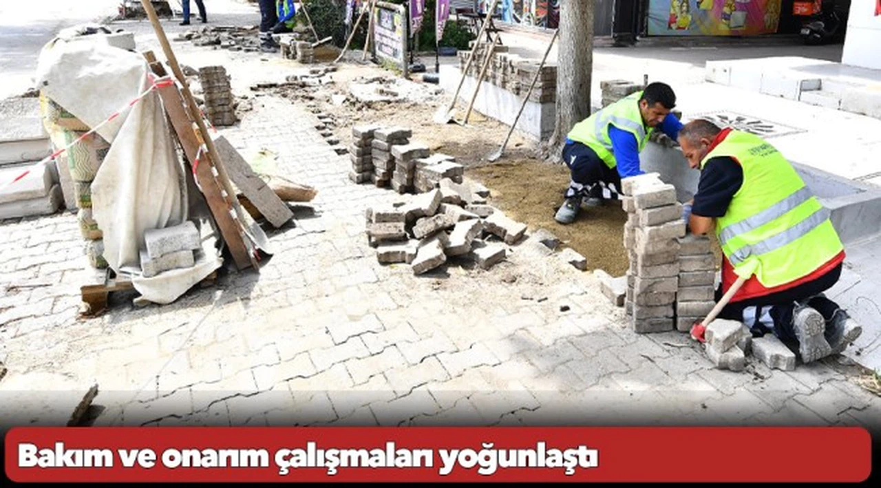 Bakım ve onarım çalışmaları yoğunlaştı