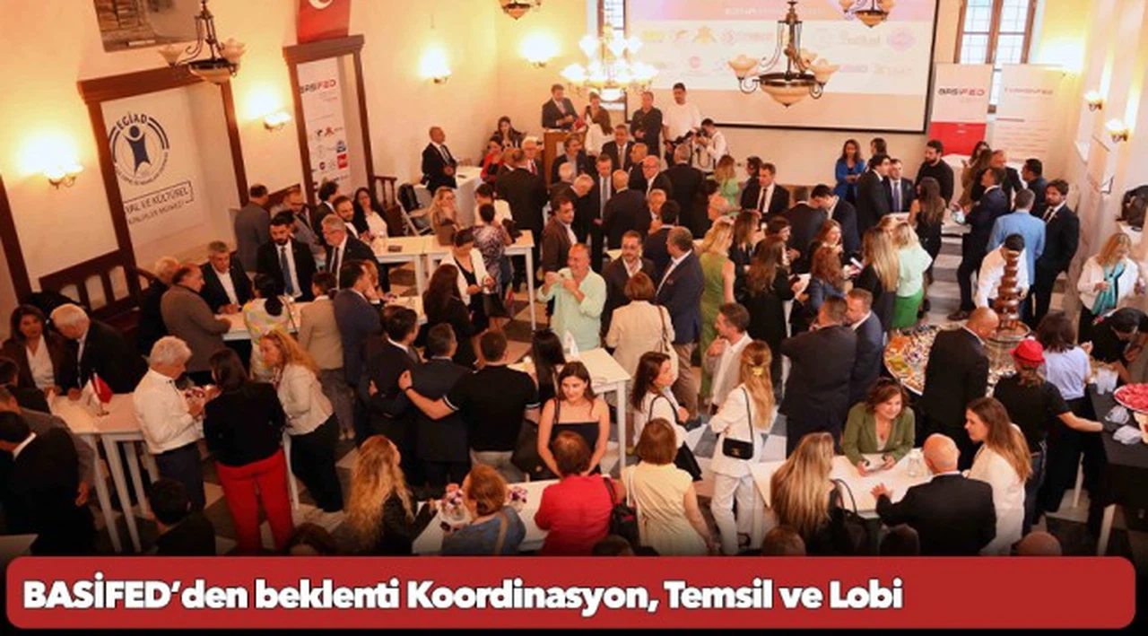 BASİFED’den beklenti Koordinasyon, Temsil ve Lobi