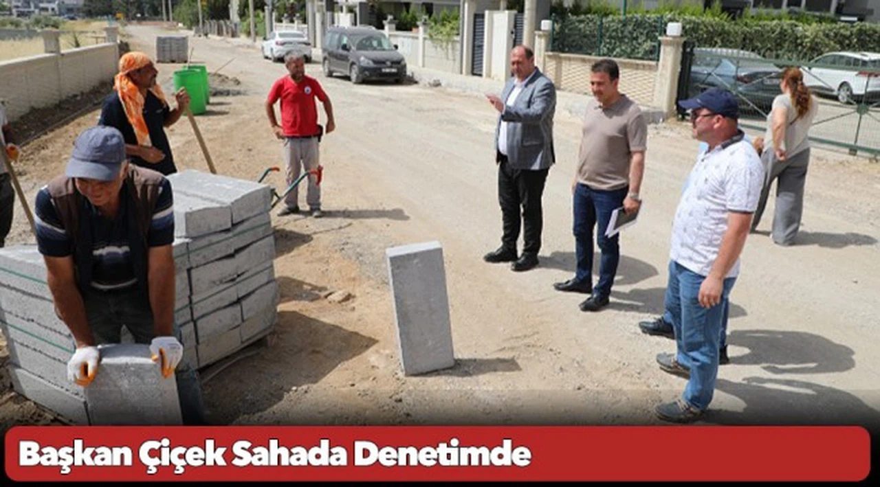 Başkan Çiçek Sahada Denetimde
